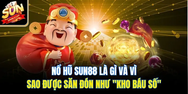 Nổ hũ Sun88 là gì và vì sao được săn đón như
